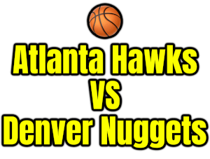 Atlanta Hawks VS Denver Nuggets PNG