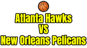 Atlanta Hawks VS New Orleans Pelicans PNG