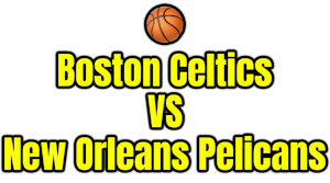 Boston Celtics VS New Orleans Pelicans PNG