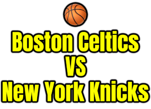 Boston Celtics VS New York Knicks PNG