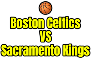 Boston Celtics VS Sacramento Kings PNG