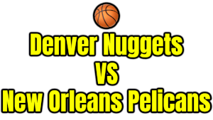 Denver Nuggets VS New Orleans Pelicans PNG