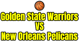 Golden State Warriors VS New Orleans Pelicans PNG