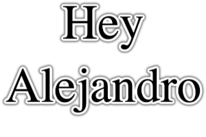 Hey Alejandro PNG