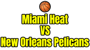 Miami Heat VS New Orleans Pelicans PNG