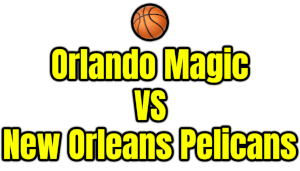 Orlando Magic VS New Orleans Pelicans PNG