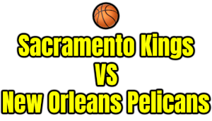 Sacramento Kings VS New Orleans Pelicans PNG