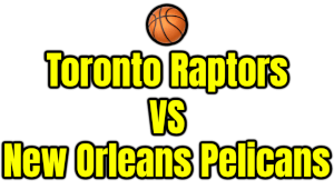 Toronto Raptors VS New Orleans Pelicans PNG